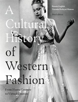 Understanding Fashion: A Cultural History - Exploring the Fabric of Society through Couture and Everyday Threads