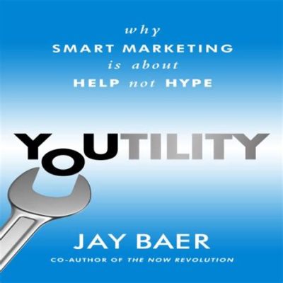  Youtility: Why Smart Marketing Is about Help Not Hype - Ein Kunstwerk des modernen Marketings